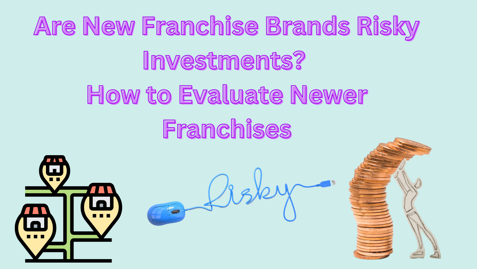Are New Franchise Brands Risky Investments? How to Evaluate Newer Franchises